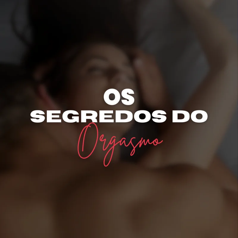 Os Segredos do Orgasmo