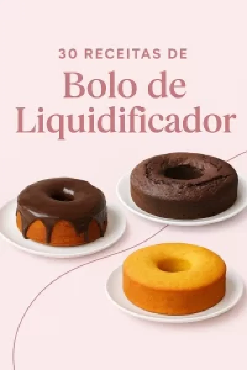 30 Bolos Práticos no Liquidificador