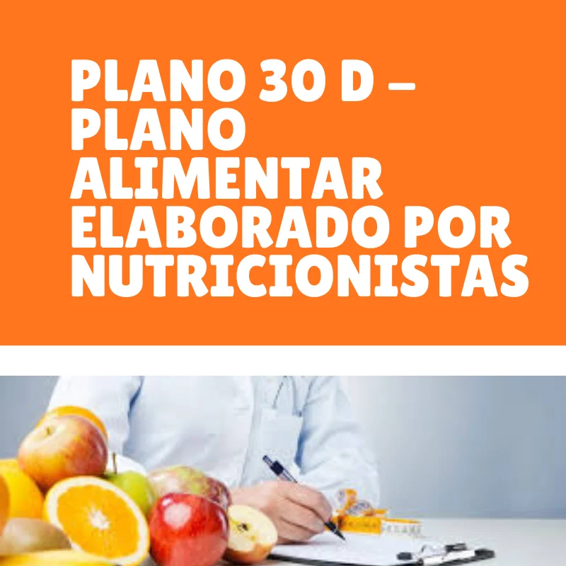 PLANO 30 D - Plano alimentar elaborado por nutricionistas.