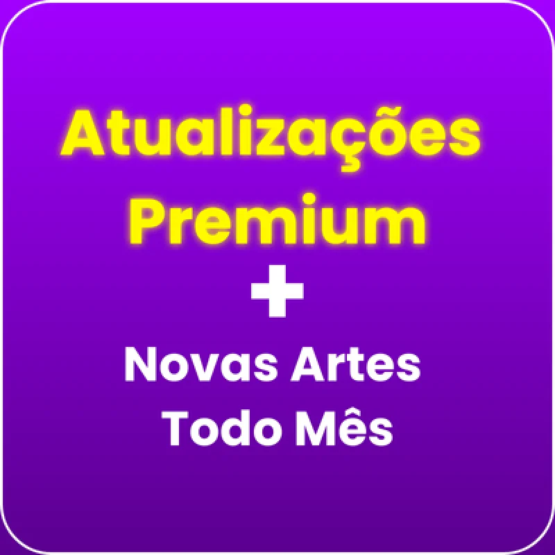 Atualizações Premium de Artes — Novas Artes Todo Mês