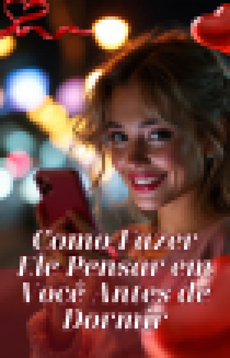 Como Fazer Ele Pensar em Você o Tempo Todo