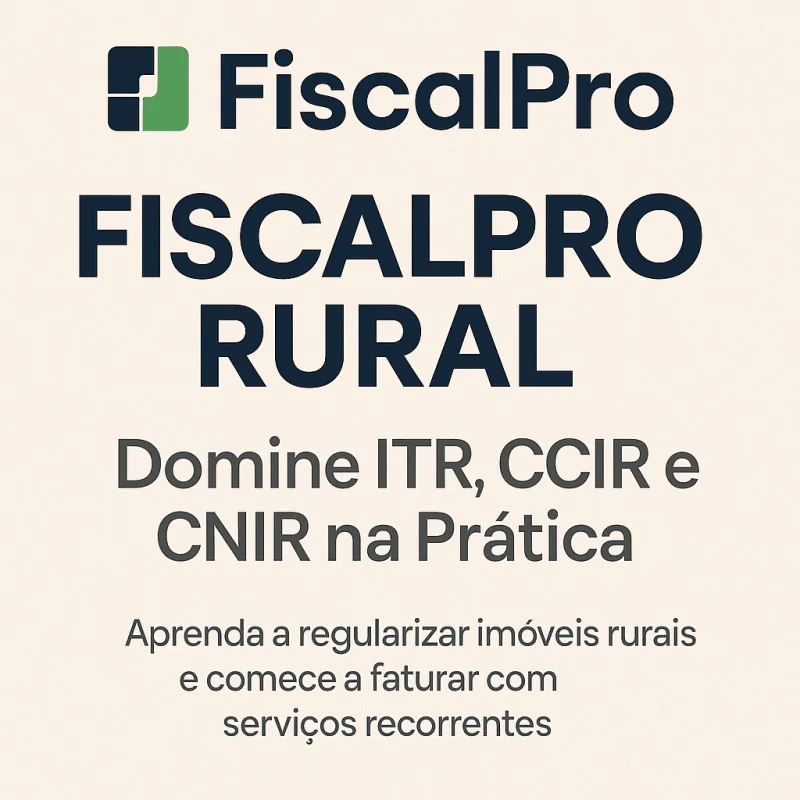 FiscalPro Rural – Domine ITR, CCIR e CNIR na Prática (PLANO COMPLETO)