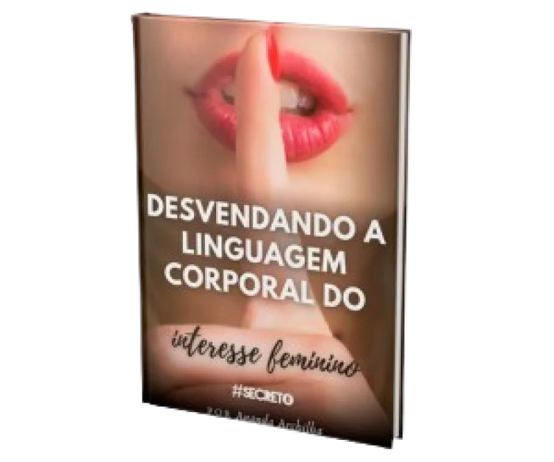 Ebook - Desvendando a Linguagem Corporal do Interesse Feminino