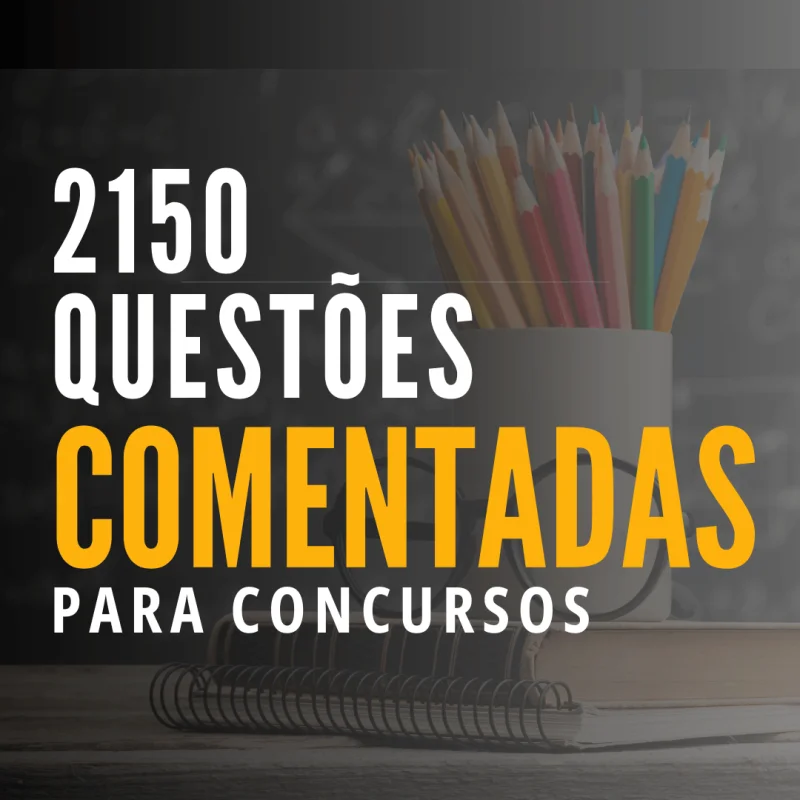 2150 QUESTÕES COMENTADAS E GABARITADAS PARA CONCURSOS